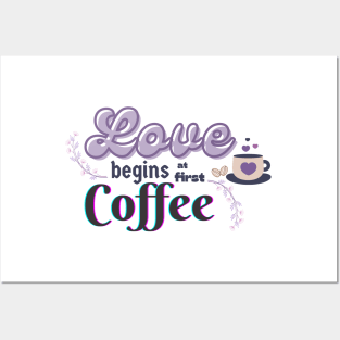 Love Begins at First Coffee Posters and Art